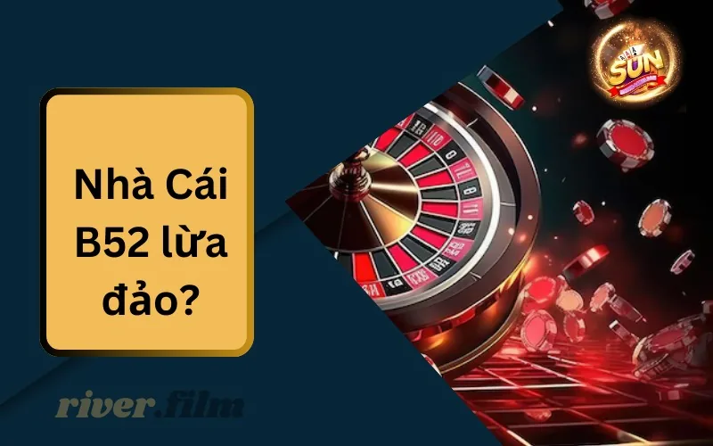 Nhà Cái B52 Lừa Đảo
